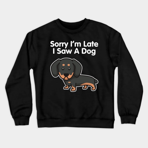 Dachshund Sorry I'm Late I Saw A Dog print Crewneck Sweatshirt by theodoros20